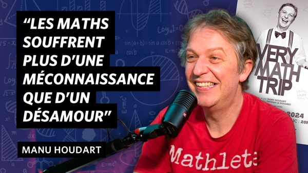 Maths pour tout le monde ! Avec Manu Houdart.